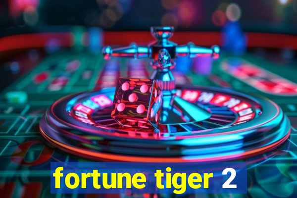 fortune tiger 2